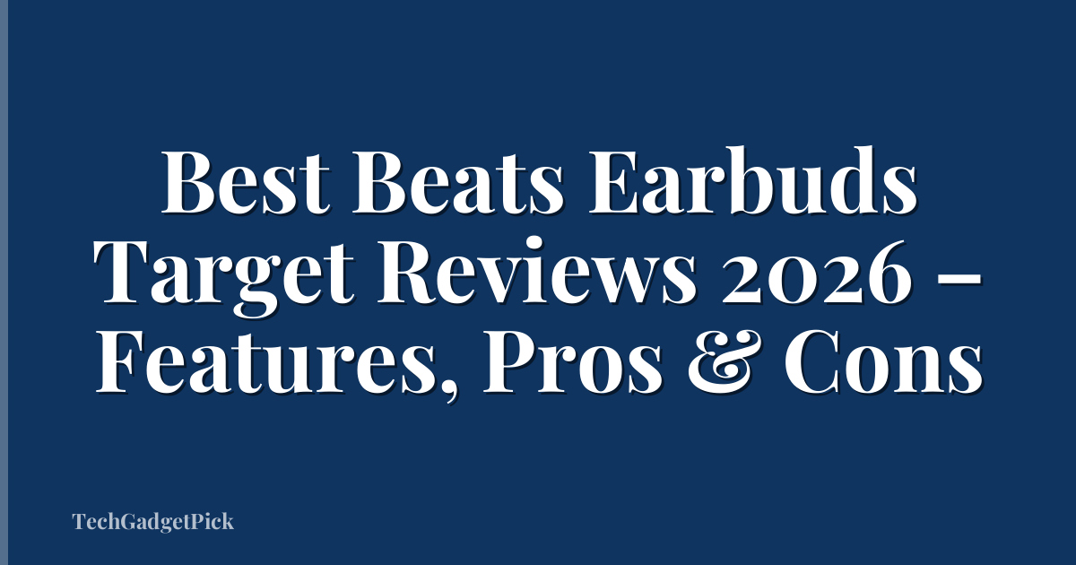 Best Beats Earbuds Target Reviews 2026 – Features, Pros & Cons