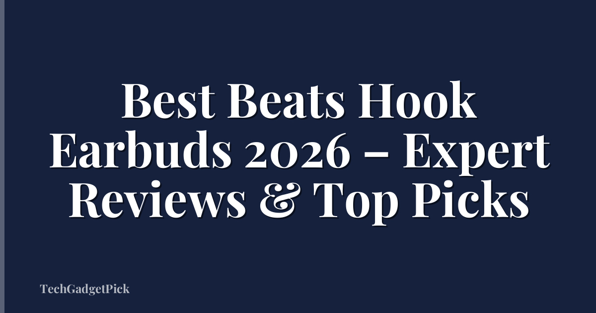 Best Beats Hook Earbuds 2026 – Expert Reviews & Top Picks