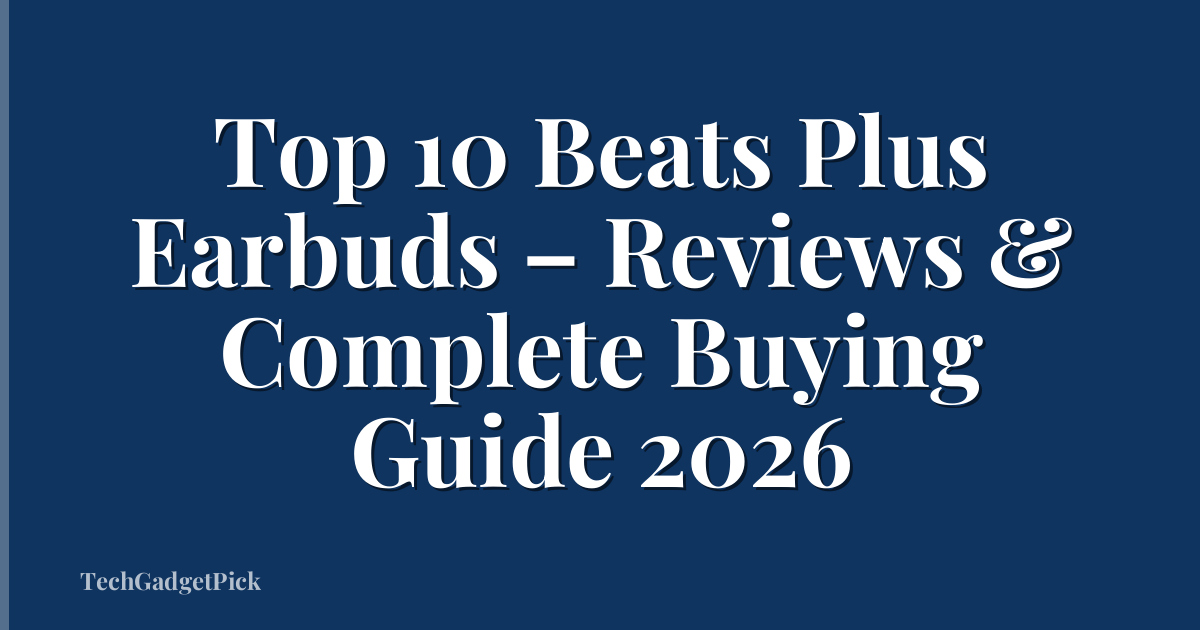 Top 10 Beats Plus Earbuds – Reviews & Complete Buying Guide 2026