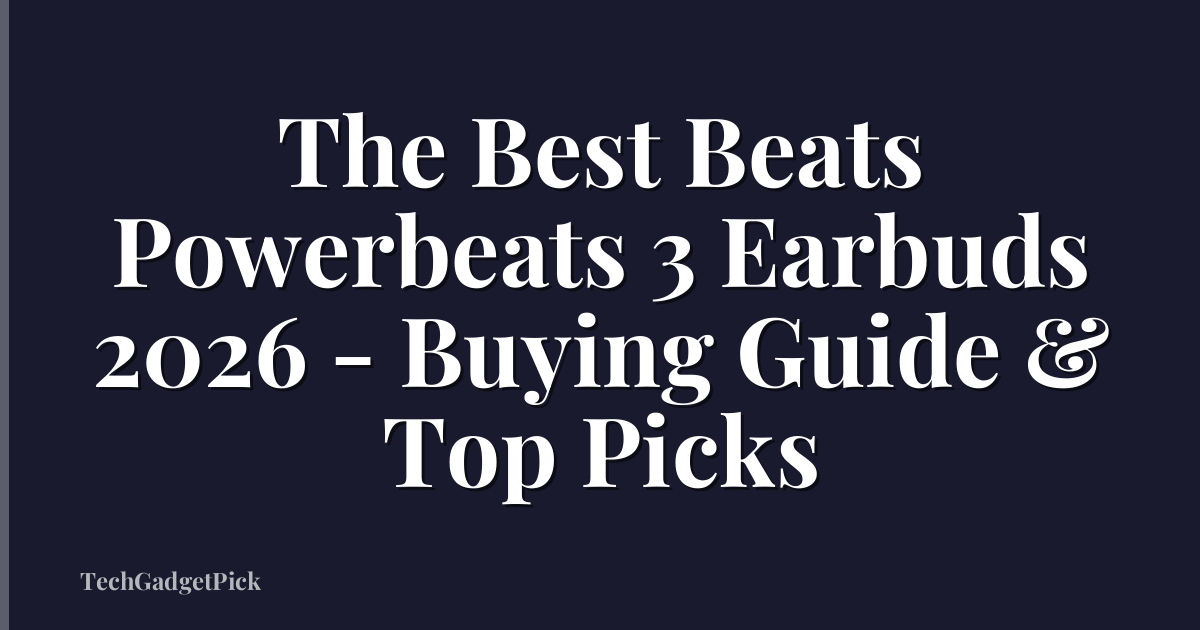 The Best Beats Powerbeats 3 Earbuds 2026 - Buying Guide & Top Picks