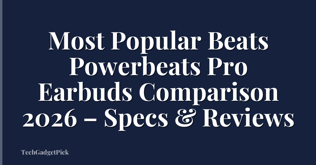 Most Popular Beats Powerbeats Pro Earbuds Comparison 2026 – Specs & Reviews