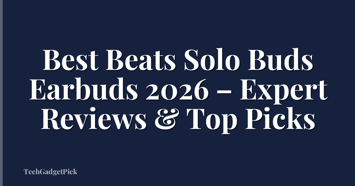 Best Beats Solo Buds Earbuds 2026 – Expert Reviews & Top Picks