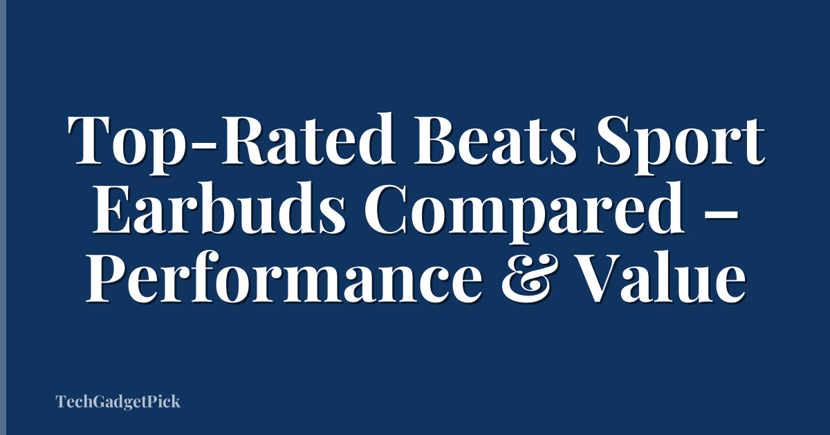 Top-Rated Beats Sport Earbuds Compared – Performance & Value