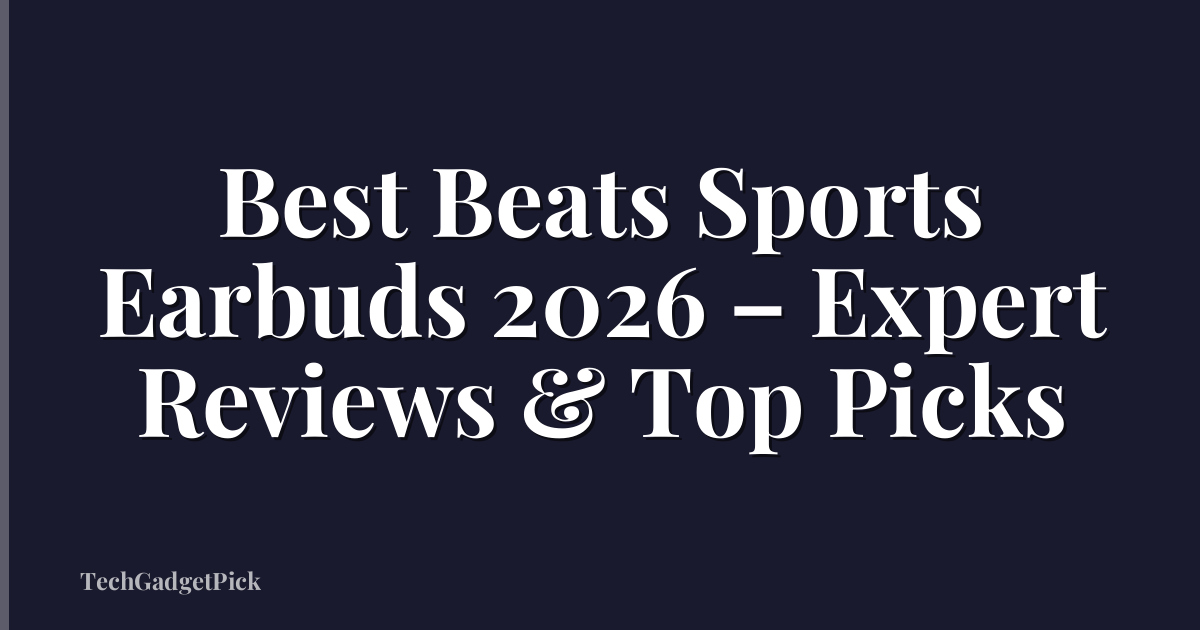 Best Beats Sports Earbuds 2026 – Expert Reviews & Top Picks