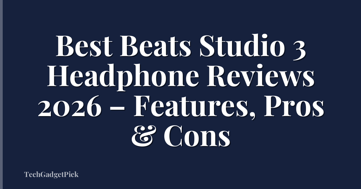 Best Beats Studio 3 Headphone Reviews 2026 – Features, Pros & Cons