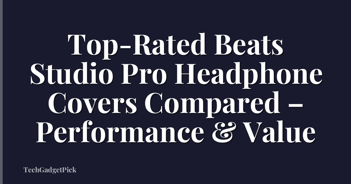 Top-Rated Beats Studio Pro Headphone Covers Compared – Performance & Value