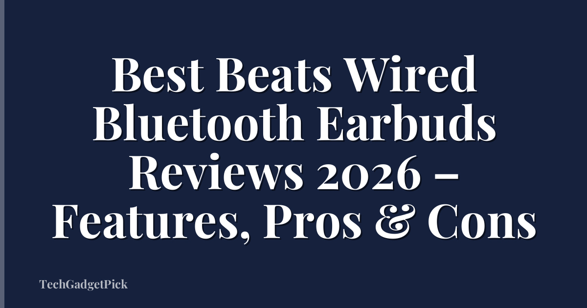 Best Beats Wired Bluetooth Earbuds Reviews 2026 – Features, Pros & Cons