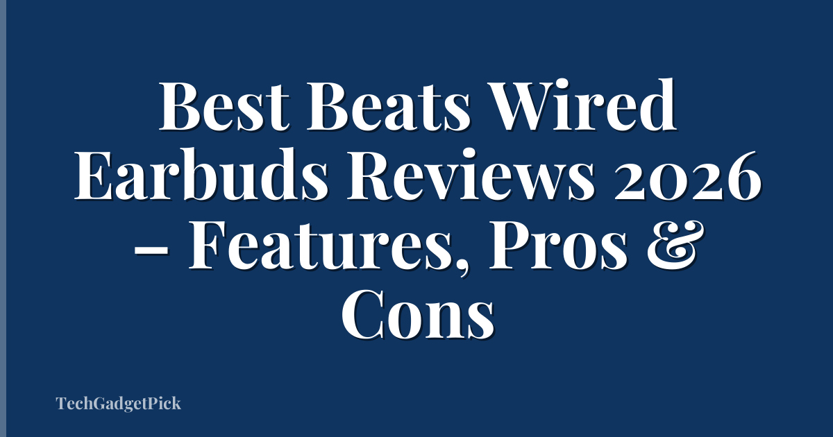 Best Beats Wired Earbuds Reviews 2026 – Features, Pros & Cons