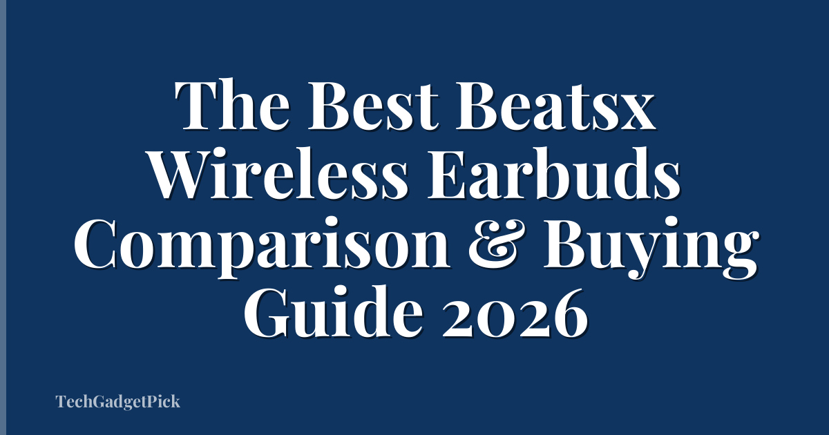 The Best Beatsx Wireless Earbuds Comparison & Buying Guide 2026