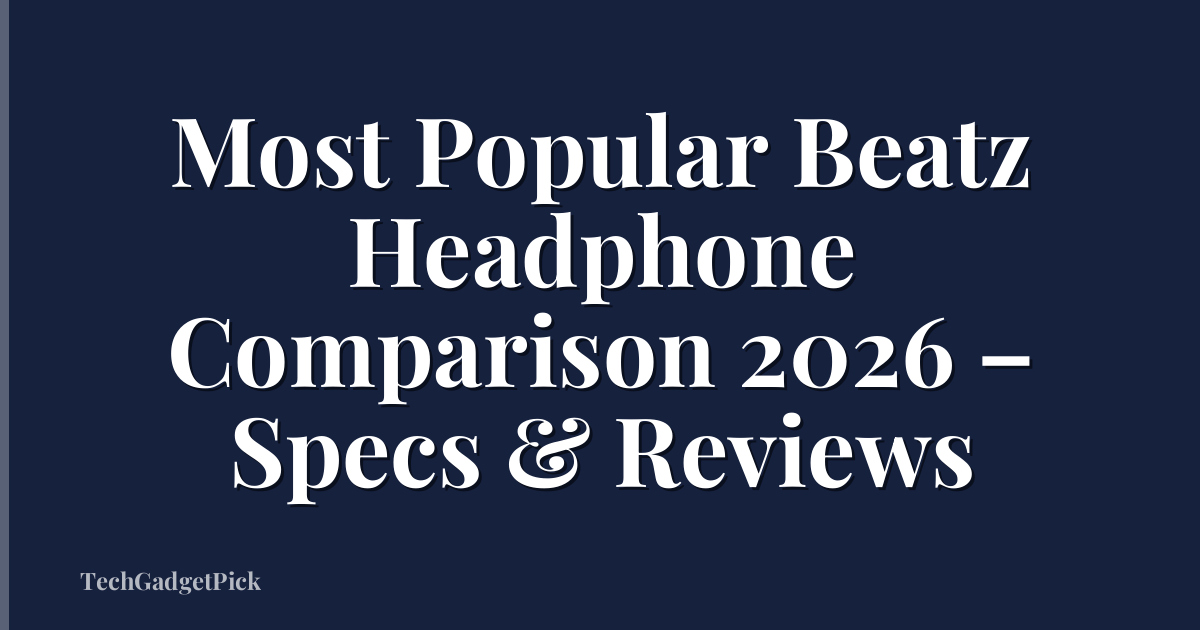 Most Popular Beatz Headphone Comparison 2026 – Specs & Reviews
