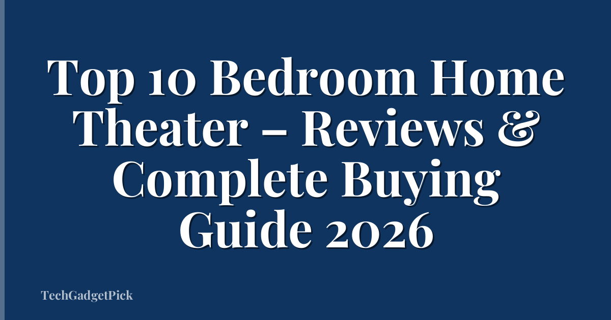 Top 10 Bedroom Home Theater – Reviews & Complete Buying Guide 2026