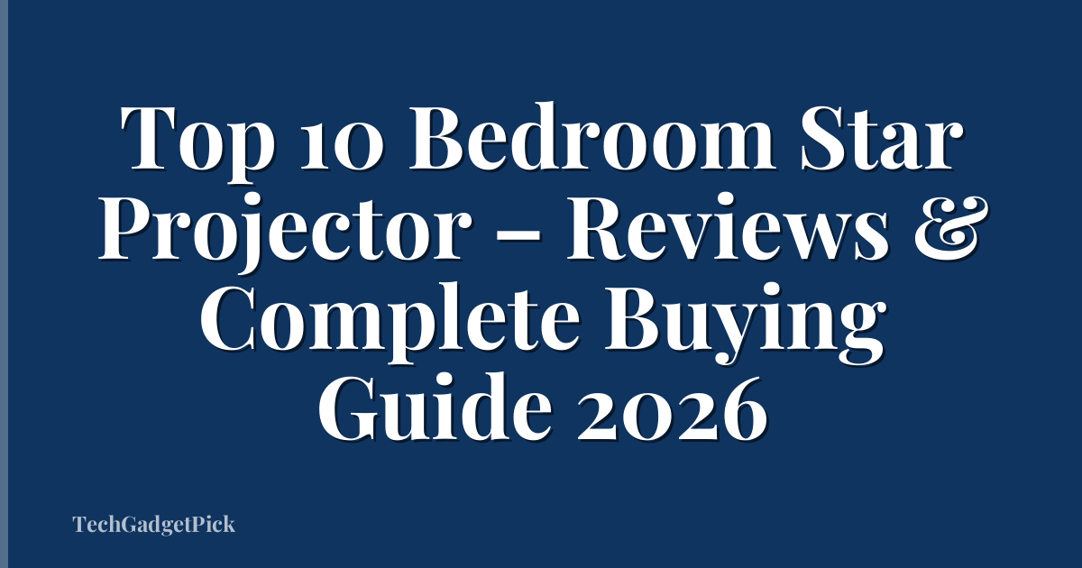 Top 10 Bedroom Star Projector – Reviews & Complete Buying Guide 2026