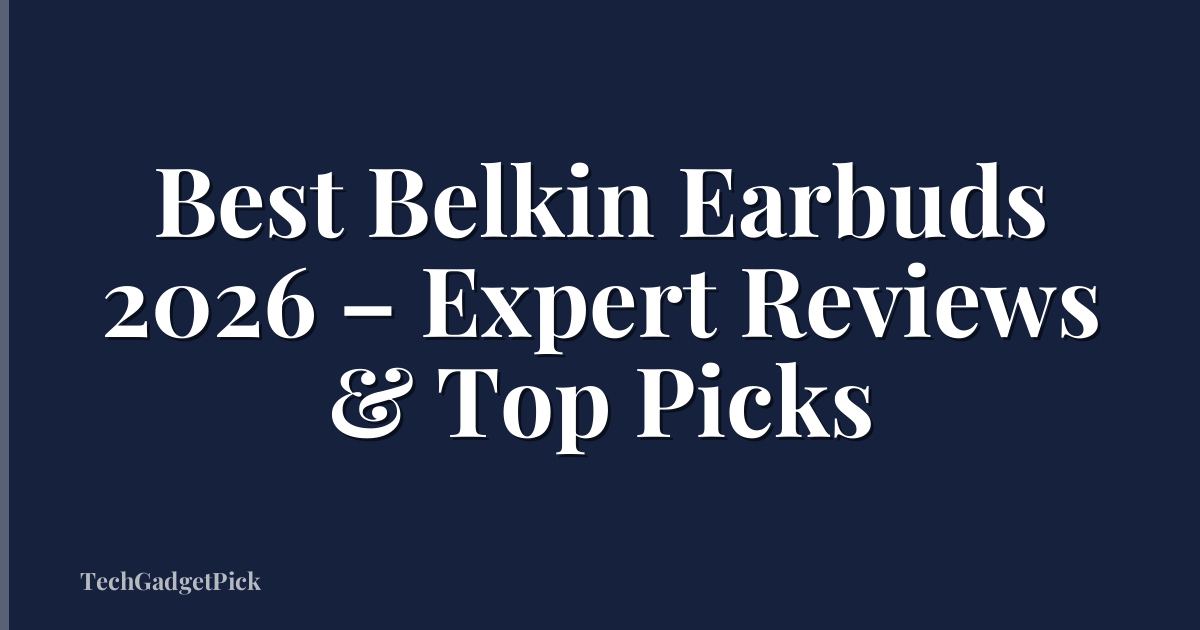 Best Belkin Earbuds 2026 – Expert Reviews & Top Picks