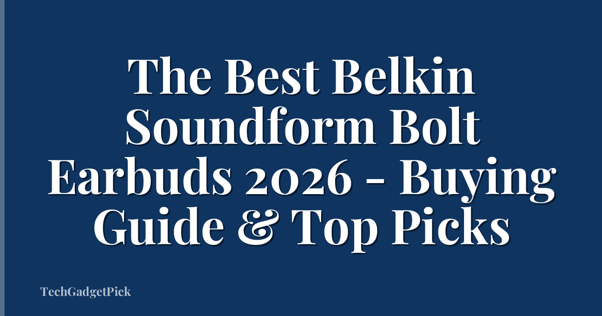 The Best Belkin Soundform Bolt Earbuds 2026 - Buying Guide & Top Picks
