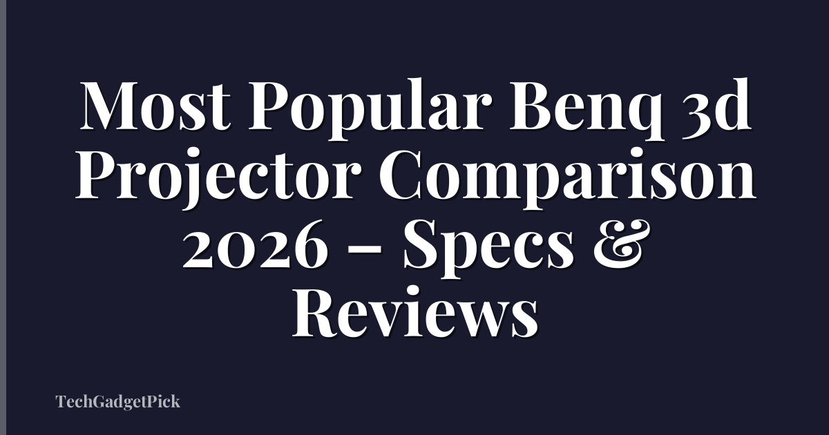Most Popular Benq 3d Projector Comparison 2026 – Specs & Reviews