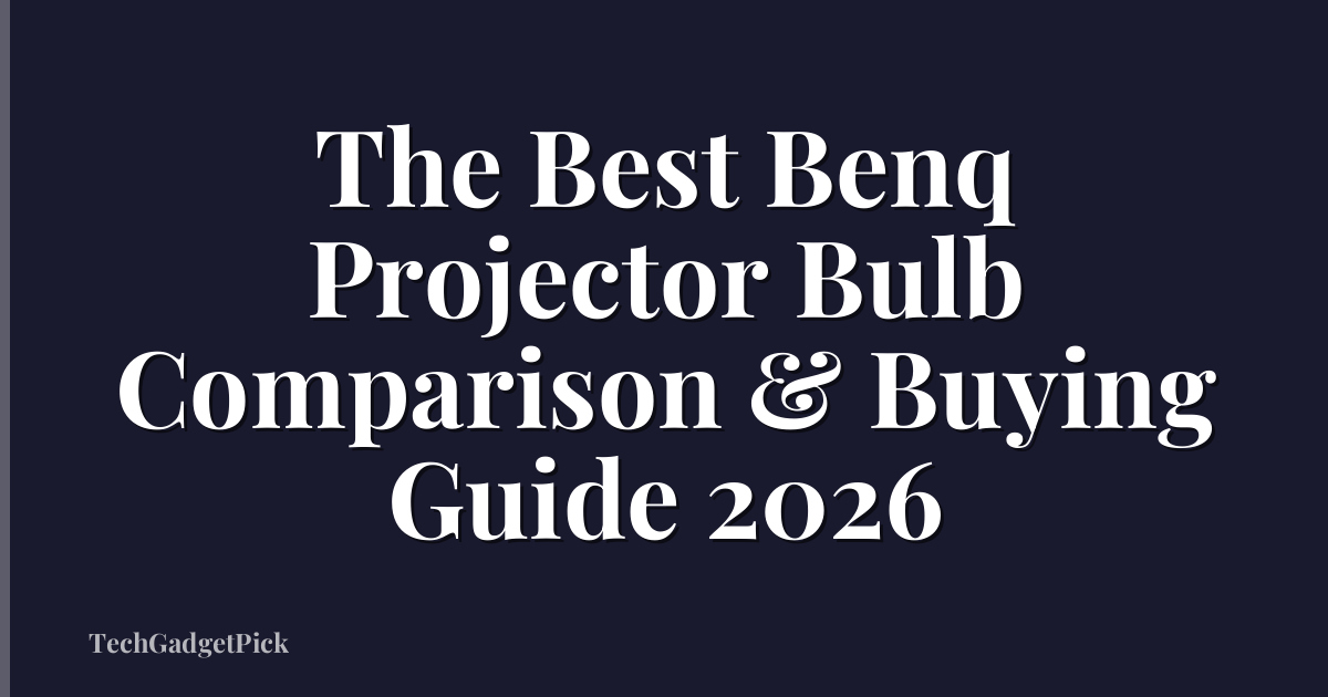 The Best Benq Projector Bulb Comparison & Buying Guide 2026