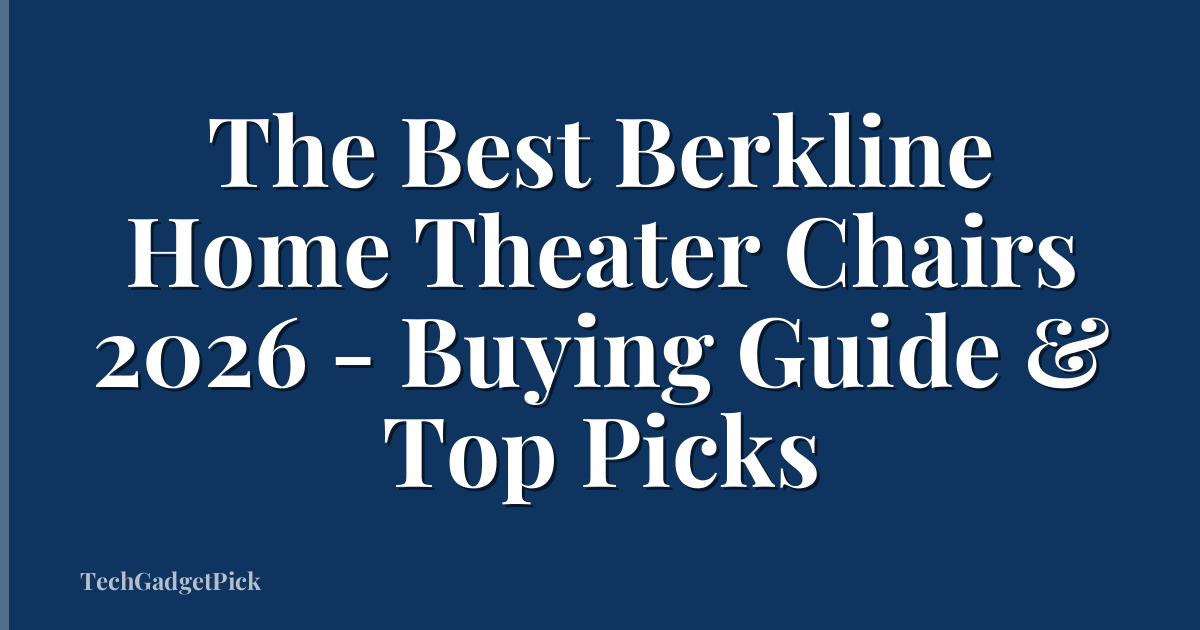 The Best Berkline Home Theater Chairs 2026 - Buying Guide & Top Picks