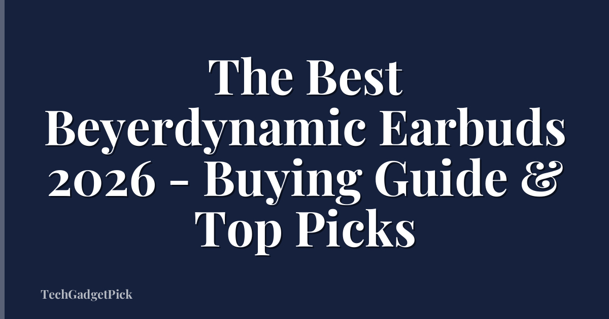The Best Beyerdynamic Earbuds 2026 - Buying Guide & Top Picks