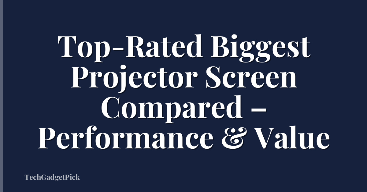 Top-Rated Biggest Projector Screen Compared – Performance & Value