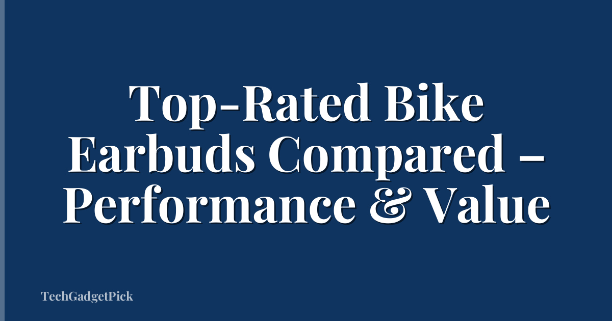 Top-Rated Bike Earbuds Compared – Performance & Value