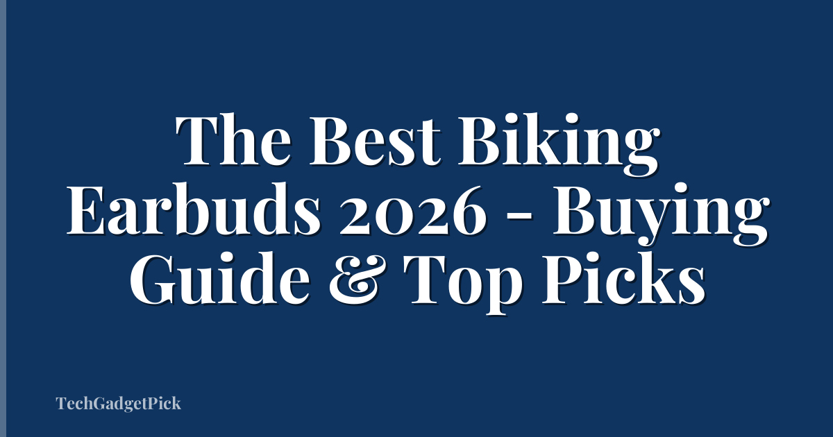 The Best Biking Earbuds 2026 - Buying Guide & Top Picks