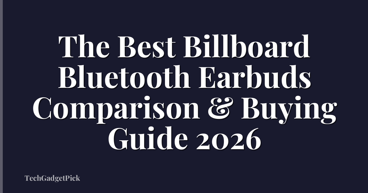 The Best Billboard Bluetooth Earbuds Comparison & Buying Guide 2026