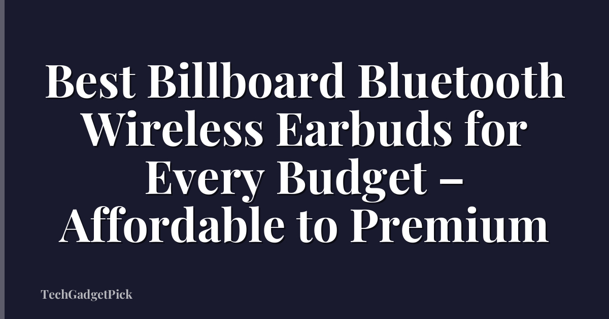 Best Billboard Bluetooth Wireless Earbuds for Every Budget – Affordable to Premium