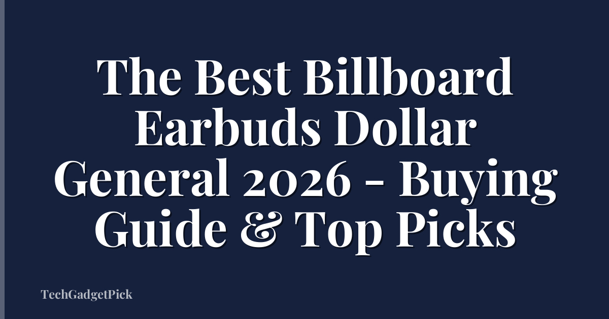 The Best Billboard Earbuds Dollar General 2026 - Buying Guide & Top Picks