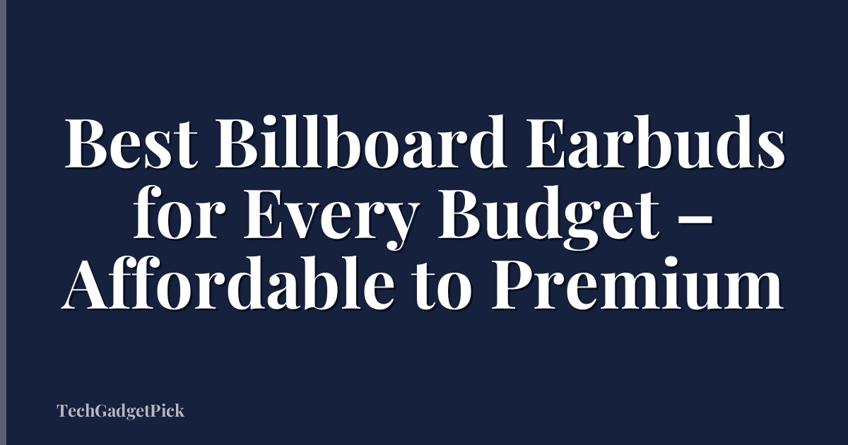 Best Billboard Earbuds for Every Budget – Affordable to Premium