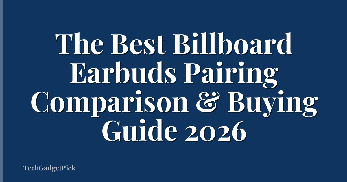 The Best Billboard Earbuds Pairing Comparison & Buying Guide 2026