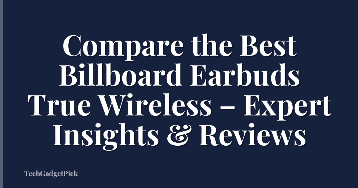 Compare the Best Billboard Earbuds True Wireless – Expert Insights & Reviews
