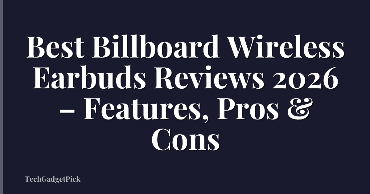 Best Billboard Wireless Earbuds Reviews 2026 – Features, Pros & Cons