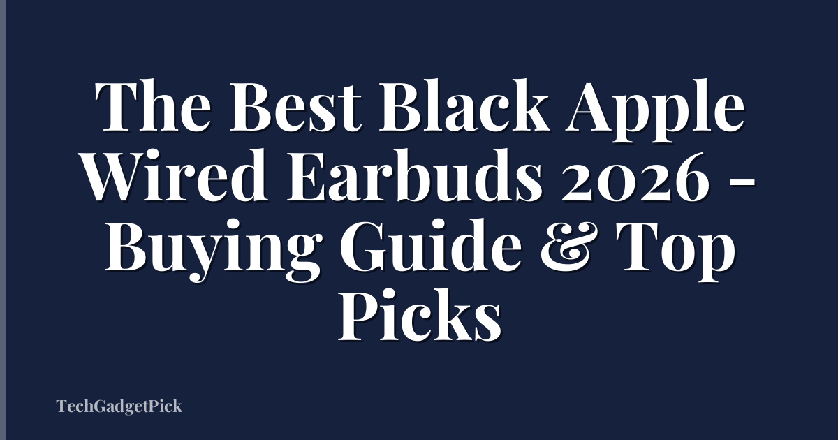 The Best Black Apple Wired Earbuds 2026 - Buying Guide & Top Picks