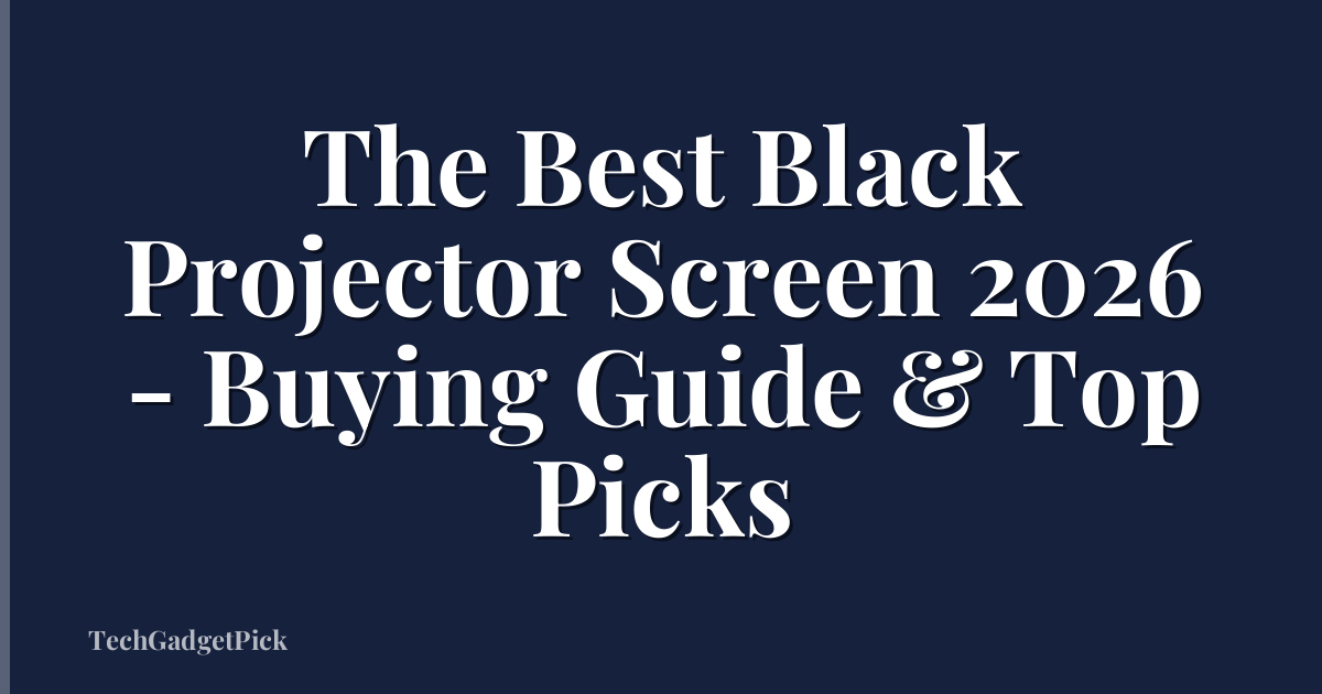 The Best Black Projector Screen 2026 - Buying Guide & Top Picks
