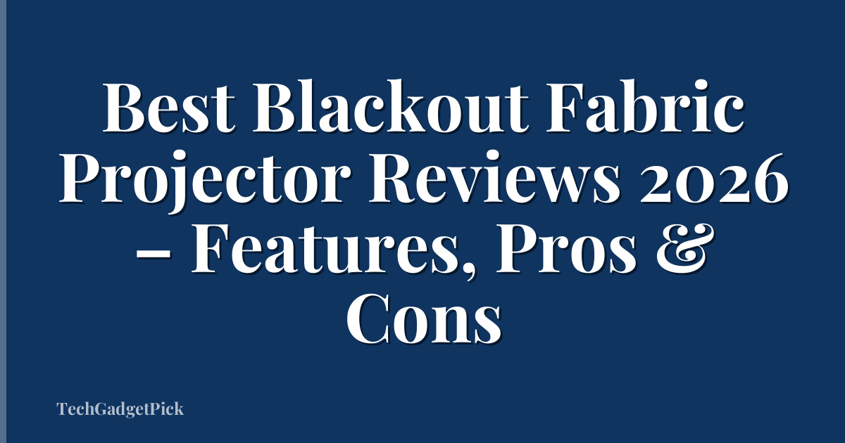 Best Blackout Fabric Projector Reviews 2026 – Features, Pros & Cons