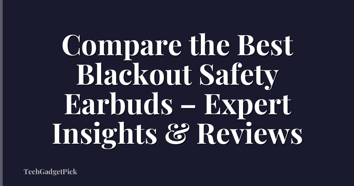 Compare the Best Blackout Safety Earbuds – Expert Insights & Reviews