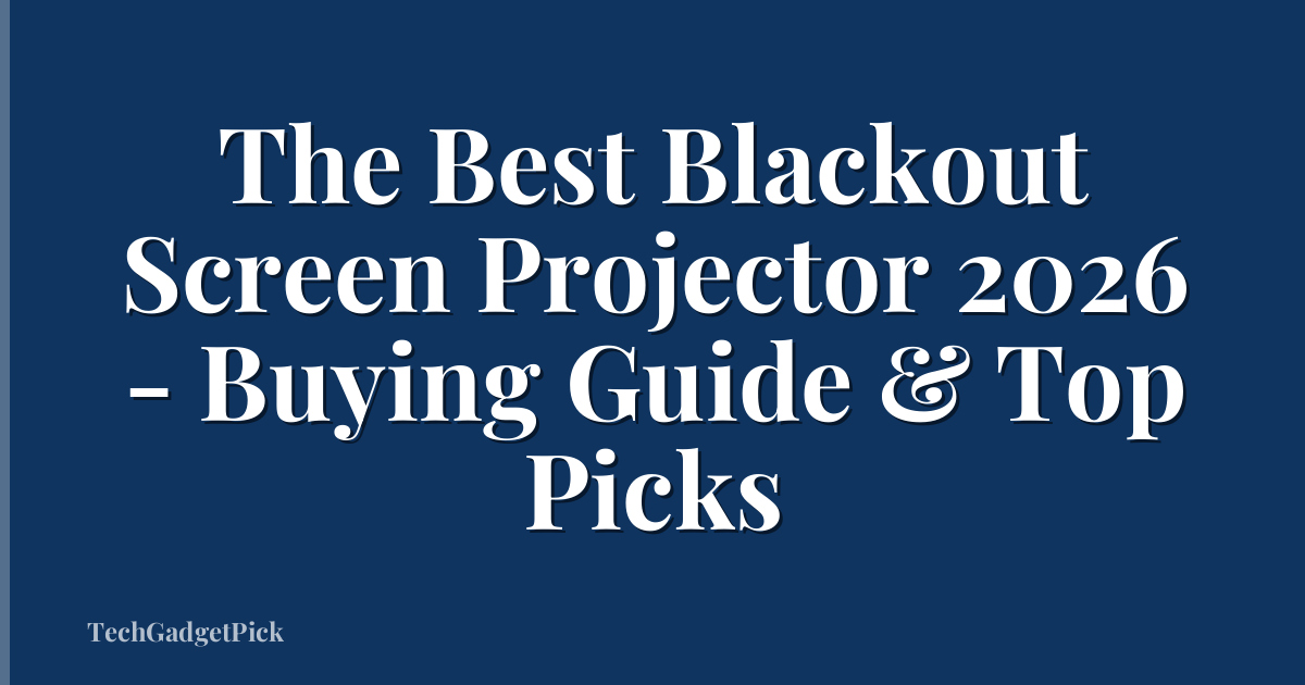 The Best Blackout Screen Projector 2026 - Buying Guide & Top Picks