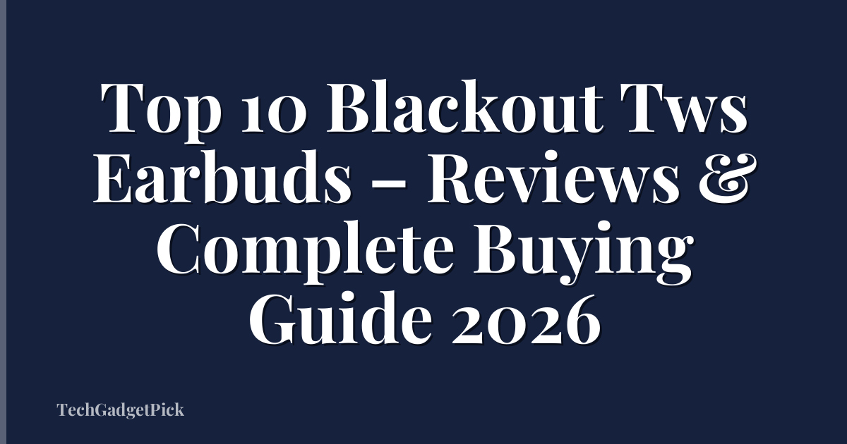 Top 10 Blackout Tws Earbuds – Reviews & Complete Buying Guide 2026