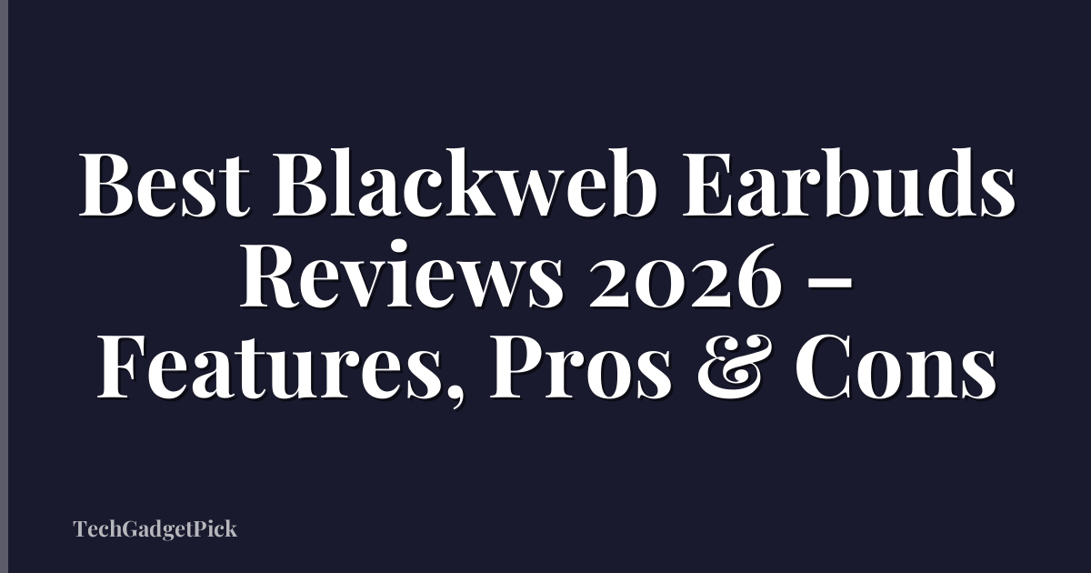 Best Blackweb Earbuds Reviews 2026 – Features, Pros & Cons