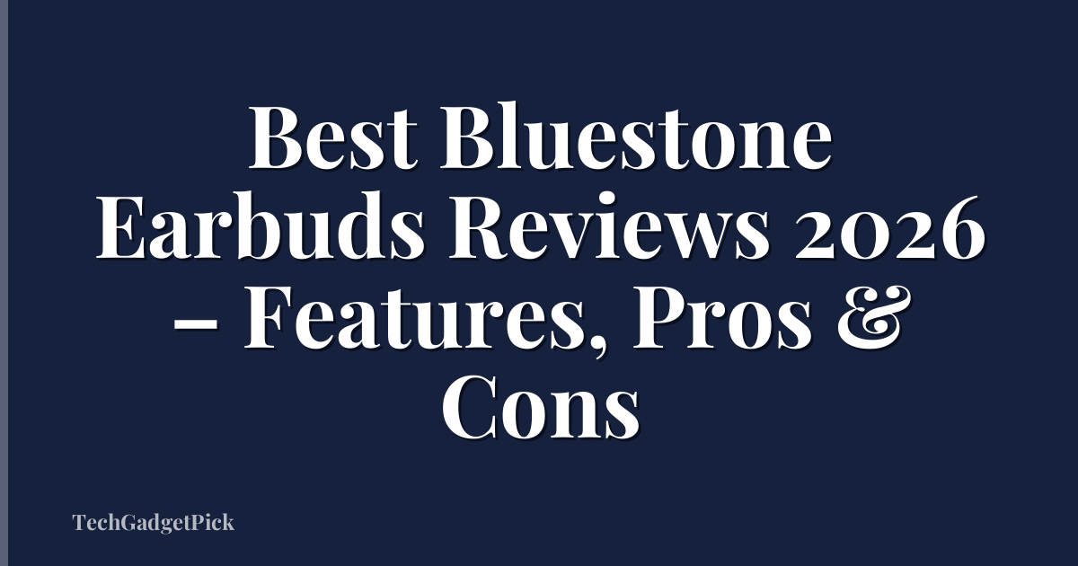 Best Bluestone Earbuds Reviews 2026 – Features, Pros & Cons
