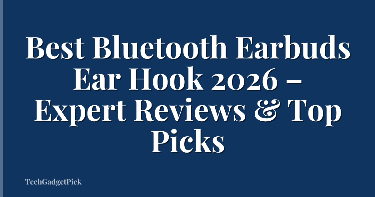 Best Bluetooth Earbuds Ear Hook 2026 – Expert Reviews & Top Picks