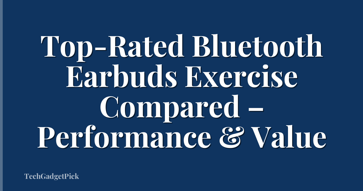 Top-Rated Bluetooth Earbuds Exercise Compared – Performance & Value
