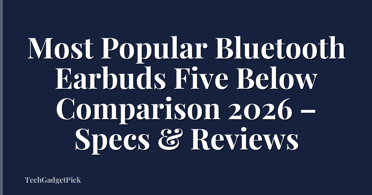 Most Popular Bluetooth Earbuds Five Below Comparison 2026 – Specs & Reviews
