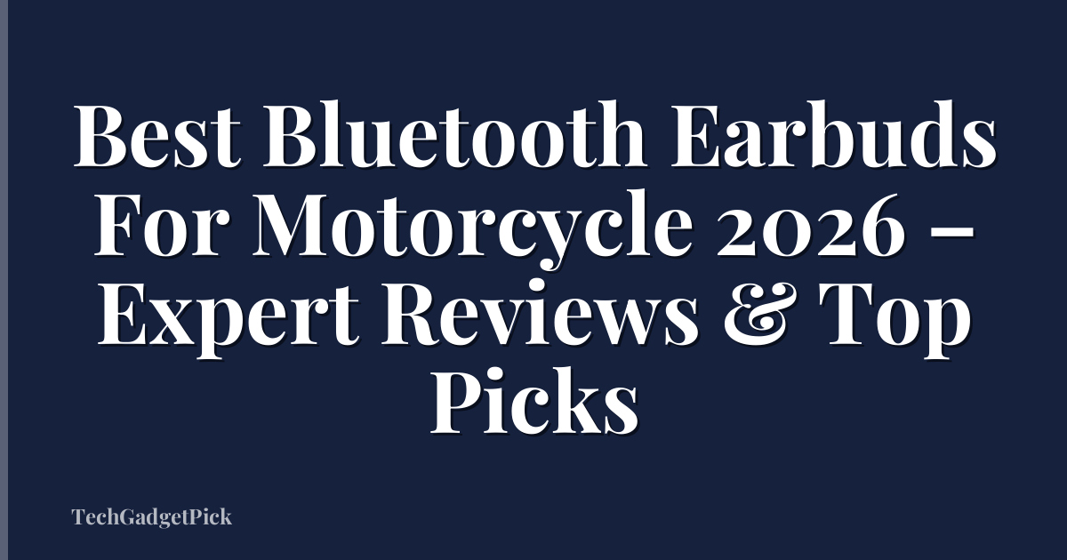 Best Bluetooth Earbuds For Motorcycle 2026 – Expert Reviews & Top Picks