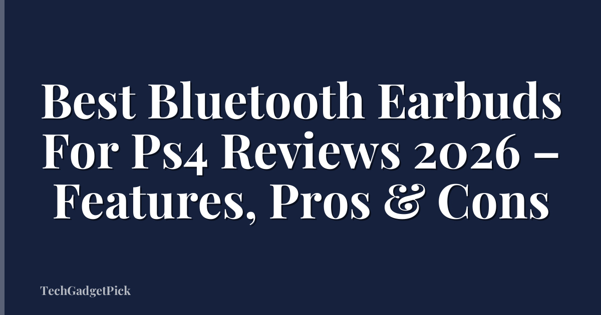 Best Bluetooth Earbuds For Ps4 Reviews 2026 – Features, Pros & Cons