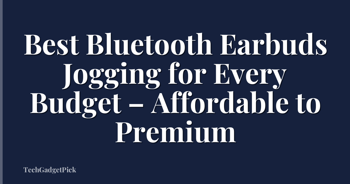Best Bluetooth Earbuds Jogging for Every Budget – Affordable to Premium