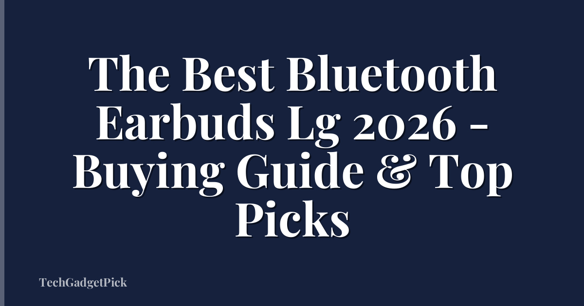 The Best Bluetooth Earbuds Lg 2026 - Buying Guide & Top Picks