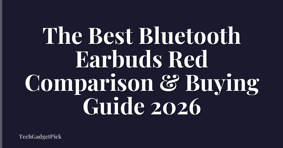 The Best Bluetooth Earbuds Red Comparison & Buying Guide 2026