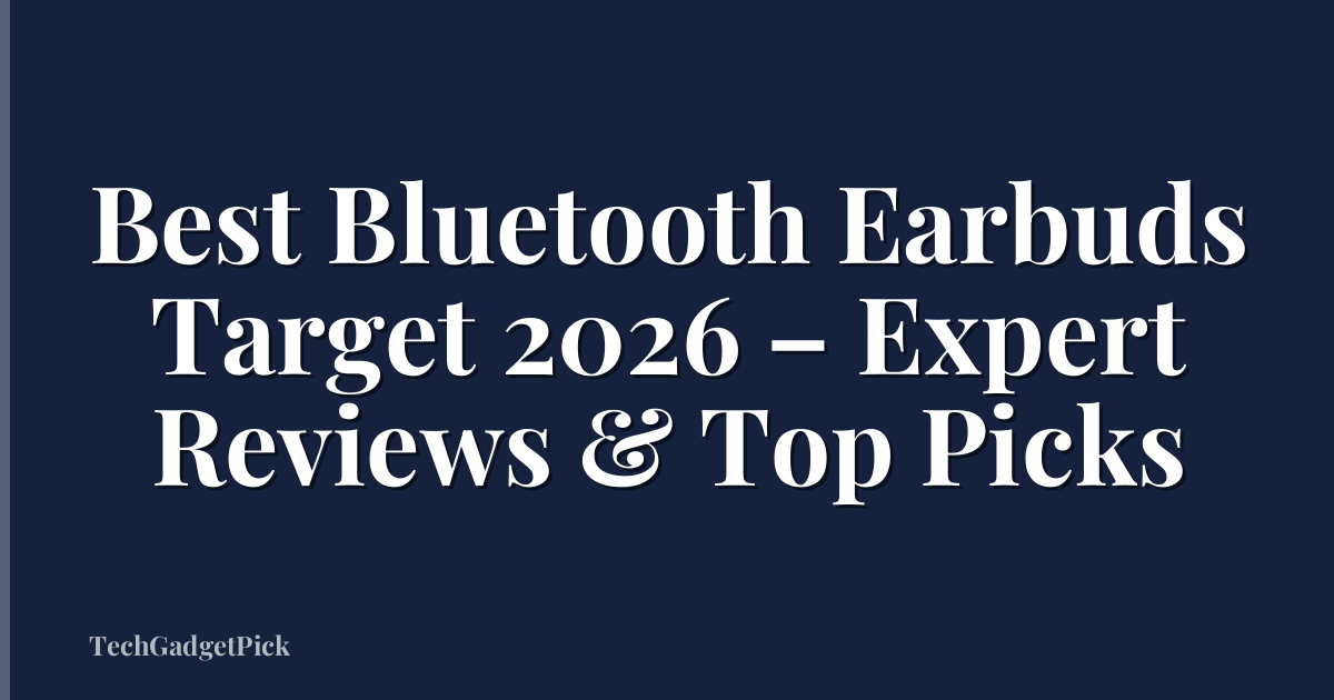 Best Bluetooth Earbuds Target 2026 – Expert Reviews & Top Picks