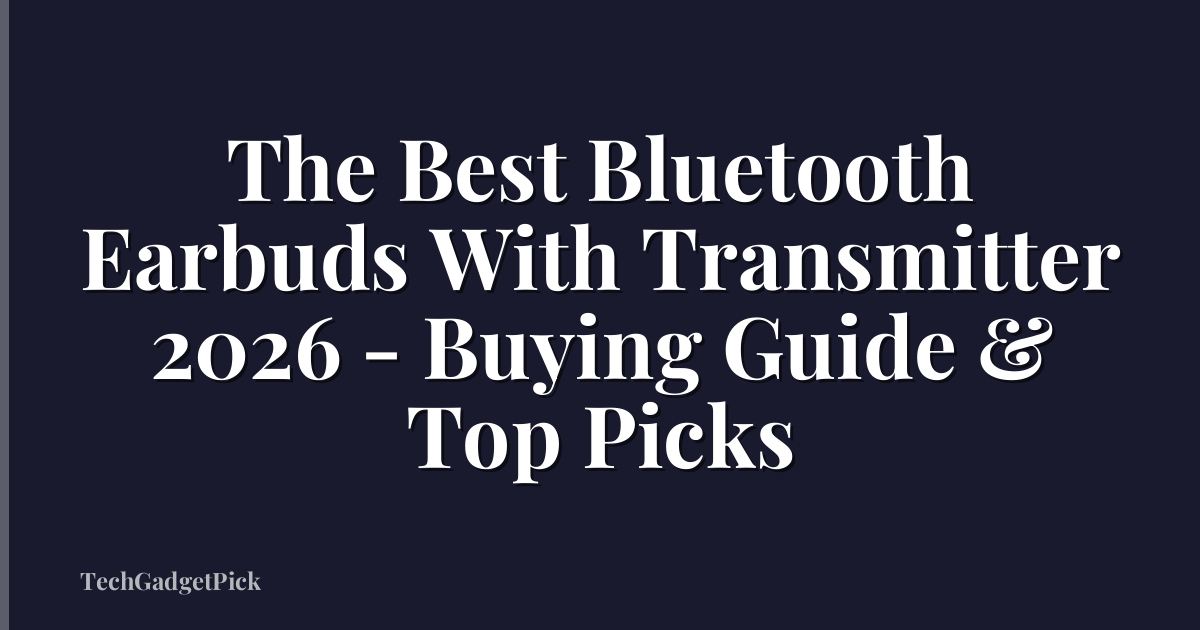 The Best Bluetooth Earbuds With Transmitter 2026 - Buying Guide & Top Picks